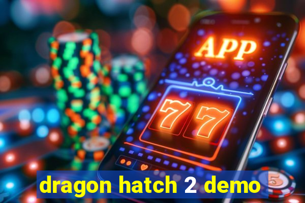 dragon hatch 2 demo